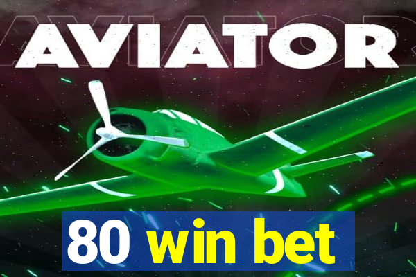 80 win bet